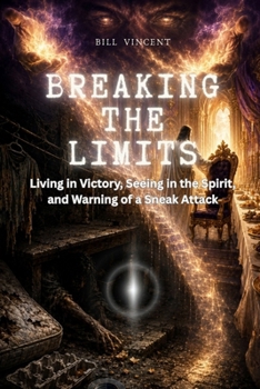 Breaking the Limits: Living in Victory, Seeing in the Spirit, and Warning of a Sneak Attack