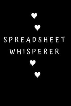 Spreadsheet Whisperer : Best Boss Journal, Gift for Coworker, Gag Gift, Work Notebook, Funny Office Notebook, Lined - 6x9 Inches - 110 Pages