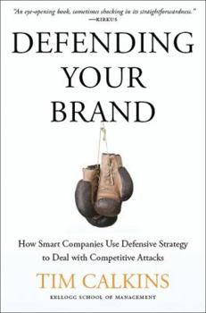 Hardcover Defending Your Brand: How Smart Companies Use Defensive Strategy to Deal with Competitive Attacks Book