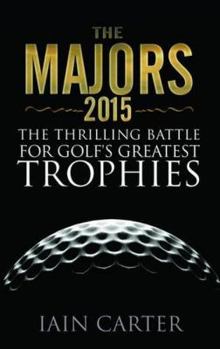 Hardcover The Majors, 2015: The Thrilling Battle for Golf's Greatest Trophies Book