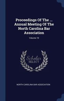 Hardcover Proceedings Of The ... Annual Meeting Of The North Carolina Bar Association; Volume 19 Book