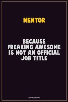 Paperback Mentor, Because Freaking Awesome Is Not An Official Job Title: Career Motivational Quotes 6x9 120 Pages Blank Lined Notebook Journal Book