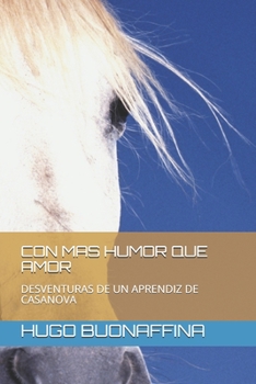Paperback Con Mas Humor Que Amor: Desventuras de Un Aprendiz de Casanova [Spanish] Book