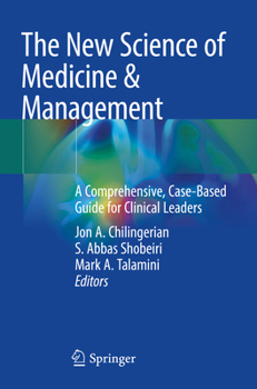 Paperback The New Science of Medicine & Management: A Comprehensive, Case-Based Guide for Clinical Leaders Book