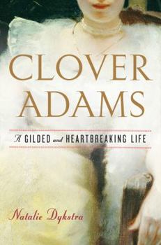 Hardcover Clover Adams: A Gilded and Heartbreaking Life Book