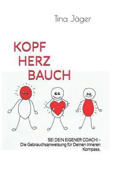 Paperback Kopf Herz Bauch: SEI DEIN EIGENER COACH! - Die Gebrauchsanleitung für Deinen inneren Kompass. [German] Book