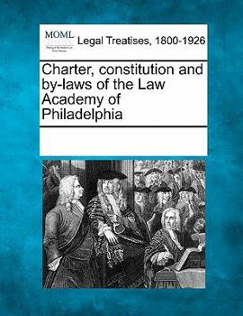 Charter, constitution and by-laws of the Law Academy of Philadelphia