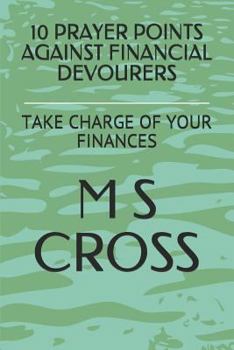 Paperback 10 Prayer Points Against Financial Devourers: Take Charge of Your Finances Book