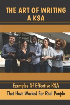 Paperback The Art Of Writing A KSA: Examples Of Effective KSA That Have Worked For Real People: Ksa Examples For Supervisor Book