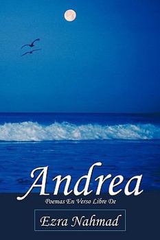 Paperback Andrea: Poemas En Verso Libre de Ezra Nahmad [Spanish] Book