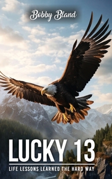 Lucky 13 : Life Lessons Learned The Hard Way