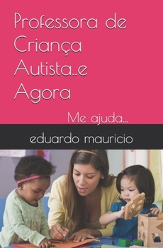 Paperback Professora de Criança Autista..e Agora: Me ajuda... [Portuguese] Book