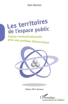 Les Territoires de l'espace public: Enjeux communicationnels pour une pratique démocratique (Communication Et Civilisation) (French Edition)