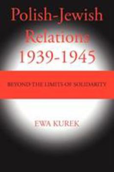 Paperback Polish-Jewish Relations 1939-1945: Beyond the limits of solidarity Book
