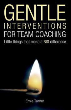 Paperback Gentle Interventions for Team Coaching: Little things that make a BIG difference Book