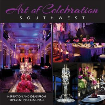 Hardcover Art of Celebration Southwest: Inspiration and Ideas from Top Event Professionals Book