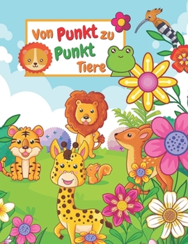 Paperback Von Punkt zu Punkt Tiere: Punkt zu Punkt TIERE Malbuch für Kinder Mädchen & Jungen (Punkt zu punkt mit den zahlen für Jungen und Mädchen) [German] Book