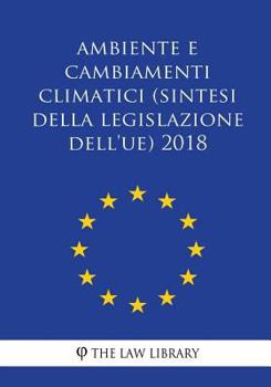 Paperback Ambiente e cambiamenti climatici (Sintesi della legislazione dell'UE) 2018 [Italian] Book