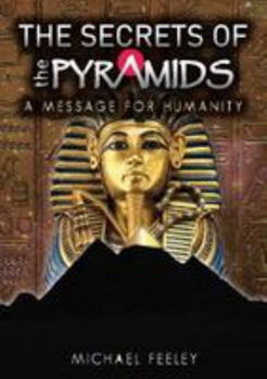 Paperback The Secrets Of The Pyramids: A Message For Humanity Book