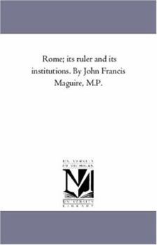 Paperback Rome; Its Ruler and Its institutions. by John Francis Maguire, M.P. Book