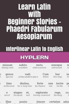 Paperback Learn Latin with Beginner Stories - Phaedri Fabularum Aesopiarum: Interlinear Latin to English Book