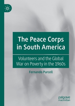 Una guerra contra la pobreza: Voluntarios del Cuerpo de Paz, interacciones y desarrollo comunitario en Sudamérica en los años sesenta (Spanish Edition)