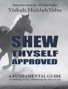 Paperback Shew Thyself Approved: A Fundamental Guide for Studying, Living, and Sharing the Word of Yah Book