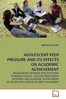 Paperback Adolescent Peer Pressure and Its Effects on Academic Achievement Book