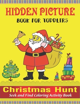 Hidden Picture Book for Toddlers, Christmas Hunt Seek And Find Coloring Activity Book: A Creative Christmas activity books for childrens, Hide And ... ... and Preschoolers - Can You Spy Them All?