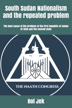 Paperback South Sudan Nationalism and the repeated problem: The Root cause of the problem of the first Republic of Sudan of 1956 and the second state Book