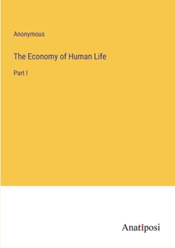 Paperback The Economy of Human Life: Part I Book