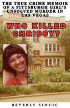 Paperback Who Killed Chrissy?: The True Crime Memoir of a Pittsburgh girl's Unsolved Murder in Las Vegas Book