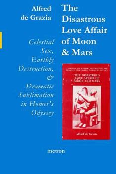 Paperback The Disastrous Love Affair of Moon and Mars: Celestial Sex, Earthly Destruction and Dramatic Sublimation in Homer's Odyssey Book
