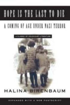 Hope Is the Last to Die: A Coming of Age Under Nazi Terror : A Classic of Holocaust Literature