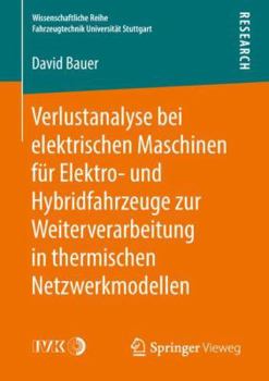 Paperback Verlustanalyse Bei Elektrischen Maschinen Für Elektro- Und Hybridfahrzeuge Zur Weiterverarbeitung in Thermischen Netzwerkmodellen [German] Book