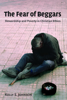 Paperback The Fear of Beggars: Stewardship and Poverty in Christian Ethics Book