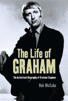 Hardcover The Life of Graham: The Authorised Biography of Graham Chapman Book