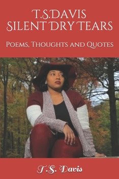 T.S. DAVIS Silent Dry Tears: Poems, Thoughts and Quotes