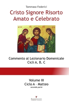 Paperback Cristo Signore Risorto Amato e Celebrato - Volume III - Ciclo A Matteo (seconda parte) [Italian] Book