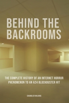 Behind The Backrooms: The Complete History of an Internet Horror Phenomenon to an A24 Blockbuster Hit