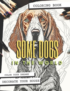 Paperback Some Dogs in the world: A Coloring Book "Decorate your house" Book