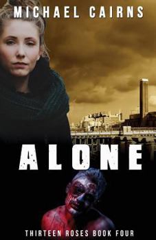 Paperback Thirteen Roses, Book Four: Alone: An Apocalyptic Zombie Saga Book