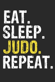 Eat Sleep Judo Repeat Funny Cool Gift for Judo Lovers Notebook A beautiful: Lined Notebook / Journal Gift, Judo Cool quote, 120 Pages, 6 x 9 inches , ... Journal, Judo Diary, Diary to Write, wo