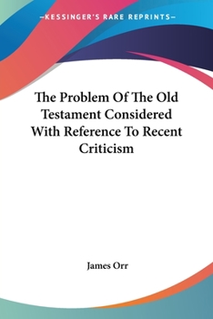 Paperback The Problem Of The Old Testament Considered With Reference To Recent Criticism Book