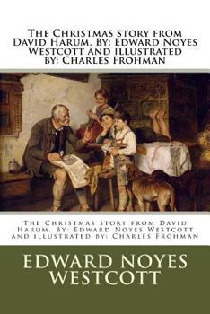 Paperback The Christmas story from David Harum. By: Edward Noyes Westcott and illustrated by: Charles Frohman Book