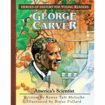 George Washington Carver: America's Scientist (Heroes of History for Young Readers) (Heroes of History for Young Readers) - Book  of the Heroes for Young Readers