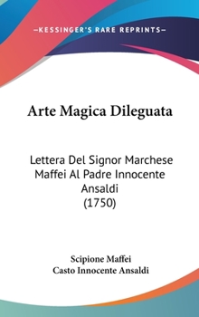Hardcover Arte Magica Dileguata: Lettera Del Signor Marchese Maffei Al Padre Innocente Ansaldi (1750) Book