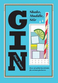 Hardcover Gin: Shake, Muddle, Stir: Over 40 of the Best Cocktails for Serious Gin Lovers Book