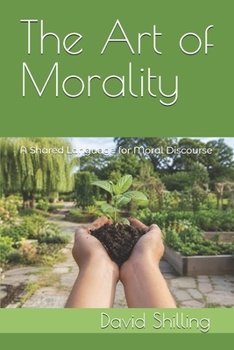 Paperback The Art of Morality: A Shared Language for Moral Discourse Book