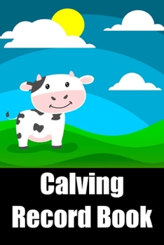 Calving Record Book: Breeding and Health Records for Beef Ranches, Dairy Farms, & Homesteads; Log up to 36 Cows; Journal, Notebook, Logbook